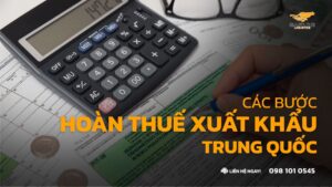 Các bước hoàn thuế xuất khẩu Trung Quốc: Điều kiện chi tiết